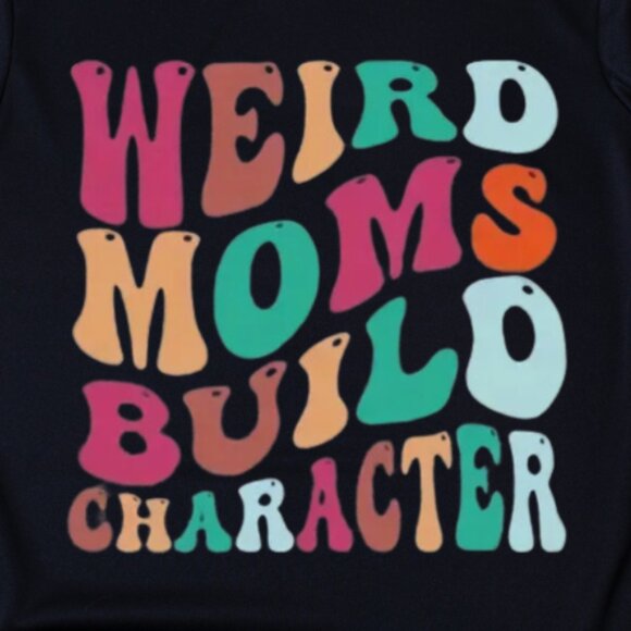 Wierd Moms Build Character Shirt, Funny Quote Mom Shirt, Gift for Mom - Picture 3 of 3